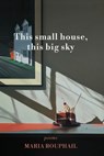 This small house, this big sky - Maria Rouphail - 9781959346845