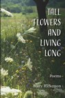Tall Flowers and Living Long - Mary Ricketson - 9781959346975