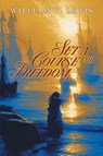 Set a Course for Freedom - William K. Lewis - 9781959365938