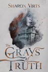 The Grays of Truth - Sharon Virts - 9781959411765