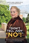 "Don't Tell Judy 'No'!" - Judith Ann Loredo ; Alex Montoya - 9781959453451