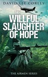 The Willful Slaughter of Hope - David Lee Corley - 9781959534082