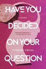 Have You Decided on Your Question - Lyndsey Croal - 9781959565048