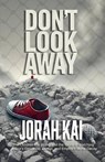 Don’t Look Away (The Children Are Dying and the World Is Watching: Gaza’s Genocide, Denial, and Empire’s Moral Decay) - Jorah Kai - 9781959604044