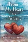 From My Heart to Yours - William Hager Stephens - 9781959620556