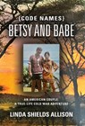 {Code Names} Betsy and Babe - Linda Shields Allison - 9781959620693