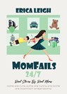 MomFails 24/7 - Erica Leigh - 9781959622628