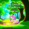 The Unicorn Who Wore a Tutu - Cynthia Hickey - 9781959788140