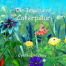 The Impatient Caterpillar - Cynthia Hickey - 9781959788553