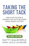 Taking the Short Tack: Creating Income and Connecting with Readers Using Short Fiction (Second Edition) - Matty Dalrymple ; Mark Leslie Lefebvre - 9781959882282