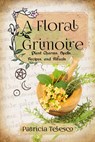 A Floral Grimoire - Patricia (Patricia Telesco) Telesco - 9781959883326