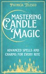 Mastering Candle Magic - Patricia (Patricia Telesco) Telesco - 9781959883517
