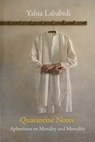 Quarantine Notes: Aphorisms on Morality and Mortality - Yahia Lababidi - 9781959984221