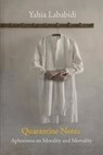 Quarantine Notes: Aphorisms on Morality & Mortality - Yahia Lababidi - 9781959984238