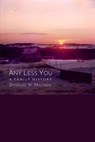 Any Less You: A Family History - Douglas W. Milliken - 9781959984252