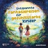 Entspannte Fantasiereisen für gefühlsstarke Kinder - Anika Pätzold - 9781960004109