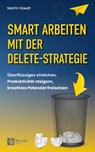 Smart Arbeiten mit der Delete-Strategie - Martin Gaedt - 9781960004291