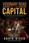Visionary Road to the Capital - David Biser - 9781960007308