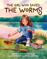 The Girl Who Saved the Worms - Stacy Stewart - 9781960007711