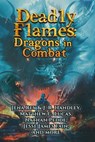 Deadly Flames: Dragons in Combat - J. R. Handley ; Jena Rey ; Jack Gallegos ; Stephen W. Chappell ; M.D. Boncher ; Matthew C. Lucas ; Baden M Chant ; Michael Vance ; Dan Kemp ; Eddie Spohn ; Parker McItosh ; Kenneth E. Givens II ; Nathan Pedde ; Axel Quintana ; Fulvio Gatti ; Jordan Campbe - 9781960016195