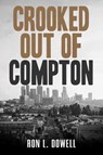 Crooked Out of Compton - Ron L. Dowell - 9781960018625