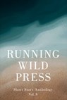 Running Wild Press Short Story Anthology, Volume 8 - Mark Williams - 9781960018816