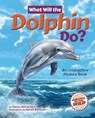 What Will the Dolphin Do? - Darcy Halverson - 9781960084569