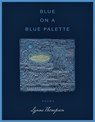 Blue on a Blue Palette - Lynne Thompson - 9781960145147
