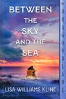 Between the Sky and the Sea - Lisa Williams Kline - 9781960184146