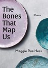 The Bones That Map Us - Maggie Rue Hess - 9781960215147