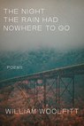 The Night the Rain Had Nowhere to Go - William Woolfitt - 9781960215185