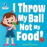 I Throw My Ball, Not My Food! - Suzanne T. Christian ; Two Little Ravens - 9781960320124