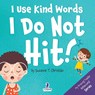 I Use Kind Words. I Do Not Hit! - Suzanne T Christian - 9781960320421