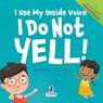 I Use My Inside Voice. I Do Not Yell! - Suzanne T. Christian ; Two Little Ravens - 9781960320964