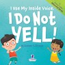 Christian, S: I Use My Inside Voice. I Do Not Yell! - Suzanne T. Christian ; Two Little Ravens - 9781960320964