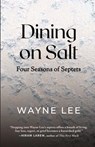 Dining on Salt - Wayne Lee - 9781960329851