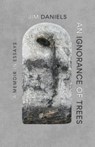 An Ignorance of Trees - Jim Daniels - 9781960329912