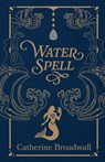 Water Spell - Catherine Broadwall - 9781960329943