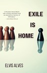 Exile Is Home - Elvis Alves - 9781960329967
