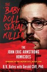 THE 'BABY DOLL' SERIAL KILLER - B. R. Bates - 9781960332981