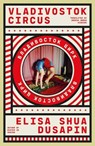 Vladivostok Circus - Elisa Shua Dusapin - 9781960385123