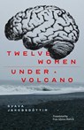 12 Women + Under a Volcano - Svava Jakobsdottir - 9781960385581