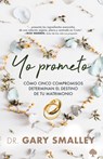 Yo Prometo: Cómo Cinco Compromisos Determinan El Destino de Tu Matrimonio / I Promise - Gary Smalley - 9781960436818