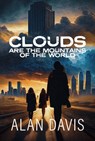 Clouds Are the Mountains of the World - Alan Davis - 9781960456052