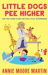 Little Dogs Pee Higher - Annie Moore Martin - 9781960499875