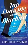 Tap Dancing at the Bluebird - Christine Walker - 9781960573667