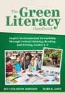 The Green Literacy Handbook: Inspire Environmental Stewardship Through Critical Thinking, Reading, and Writing, Grades K-5 (Active Learning That Inspi - Jen Cullerton Johnson - 9781960574480
