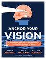 Anchor Your Vision: Navigational Tools and Strategies for Every Stage in a PLC at Work(r) (Tools to Move Your Vision to Action) - Shawn Creswell - 9781960574688