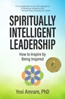 Spiritually Intelligent Leadership - Yosi Amram PhD - 9781960583697
