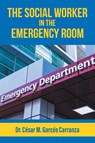 The Social Worker in the Emergency Room - César M. Garcés Carranza - 9781960605269
